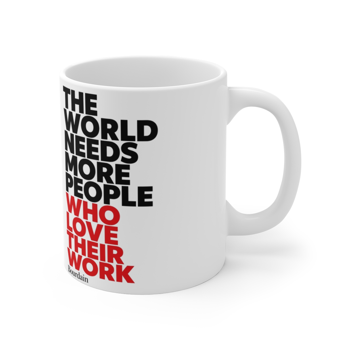 Anthony Bourdain "The World Needs More People Who Love Their Work" White Mug