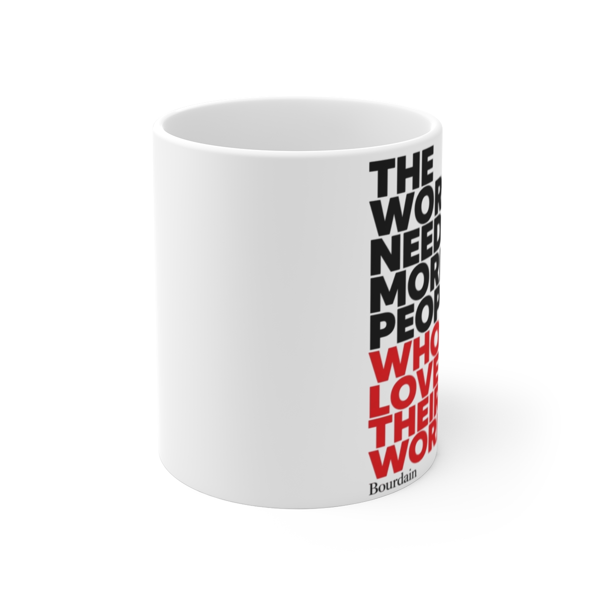 Anthony Bourdain "The World Needs More People Who Love Their Work" White Mug - alternate angle 1, merchandise