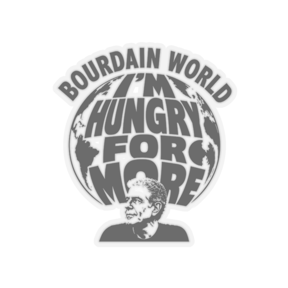 Anthony Bourdain "M HUNGRY FOR MORE" Sticker
