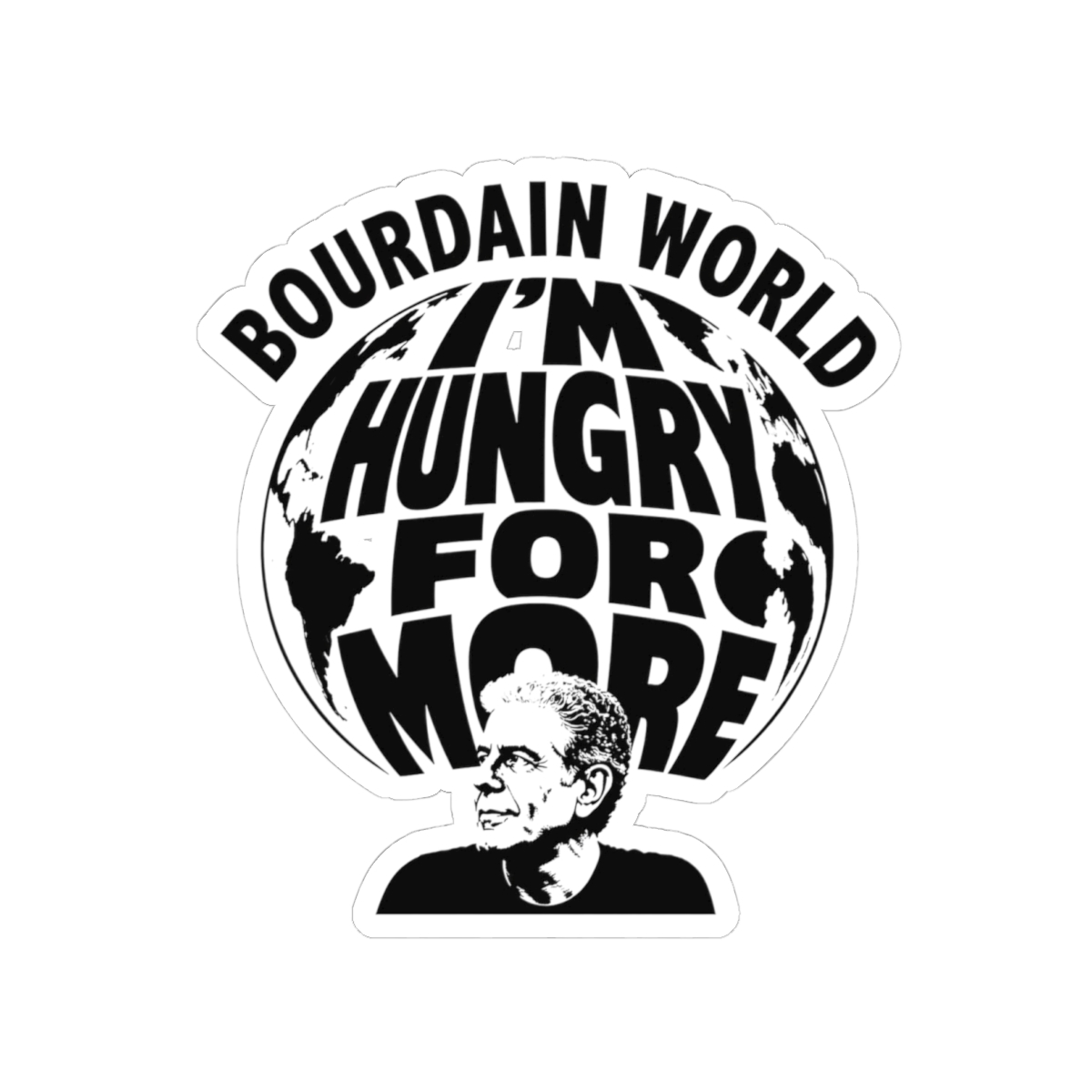 Anthony Bourdain "M HUNGRY FOR MORE" Sticker